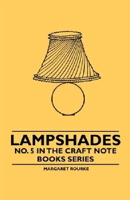 Lampshades - No. 5 in the Craft Note Books Series by Margaret Rourke