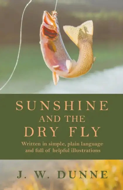 Sunshine and the Dry Fly by J. W. Dunne
