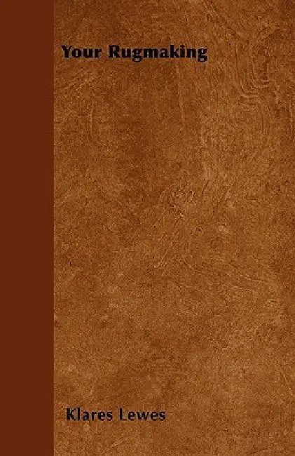 Your Rugmaking by Klares Lewes