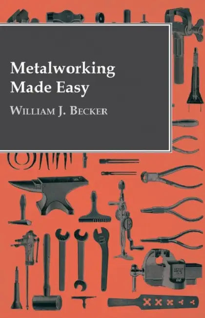 Metalworking Made Easy by William J. Becker