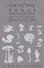 Collecting Fungi - With Chapters on Identification and Methods of Collection by Various