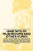 Habitats of Mushrooms and Other Fungi - With Chapters on Meadows, Woodlands and Grasslands by Various