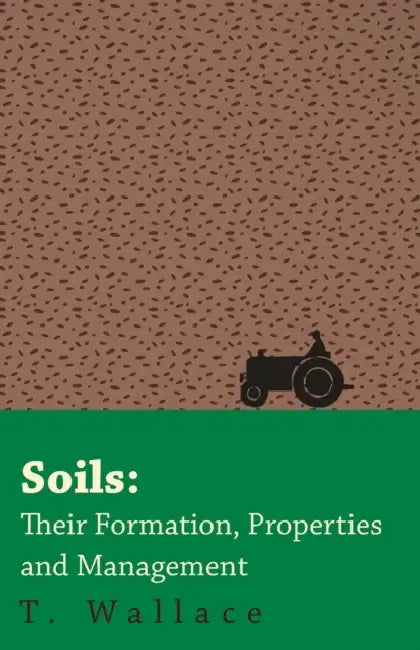 Soils: Their Formation, Properties and Management by T. Wallace