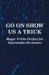 Go on Show Us a Trick - Magic Tricks Perfect for Impromptu Occasions by Anon