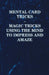 Mental Card Tricks - Magic Tricks Using the Mind to Impress and Amaze by Anon