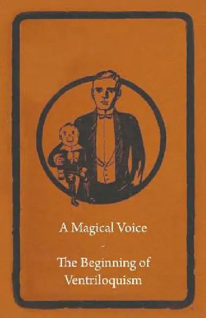A Magical Voice - The Beginning of Ventriloquism by Anon