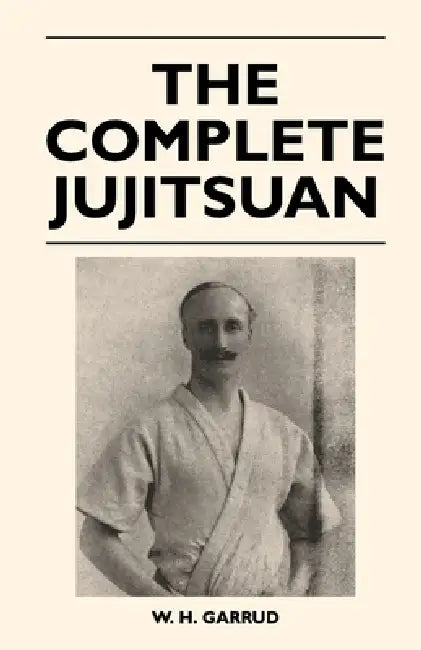 The Complete Jujitsuan by W. H. Garrud