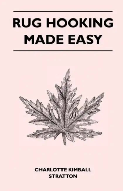 Rug Hooking Made Easy by Charlotte Kimball Stratton
