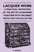 Lacquer Work - A Practical Exposition of the Art of Lacquering Together with Valuable Notes for the Collector by G. Koizumi