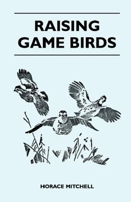Raising Game Birds by Horace Mitchell