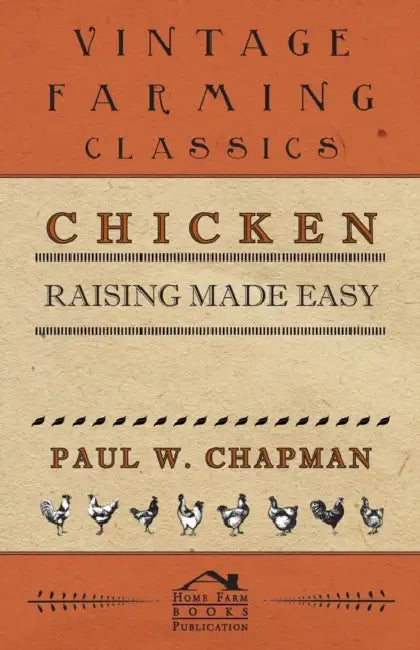 Chicken Raising Made Easy by Paul W. Chapman