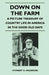 Down on the Farm - A Picture Treasury of Country Life in America in the Good Old Days by Stewart H. Holbrook