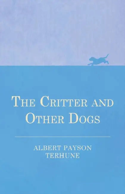 The Critter and Other Dogs by Albert Payson Terhune