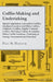 Coffin-Making and Undertaking - Special Appliances, Lancashire Coffins, Southern Counties and Other Coffins, Children's Coffins, Adults' Covered Coffi by Paul N. Hasluck