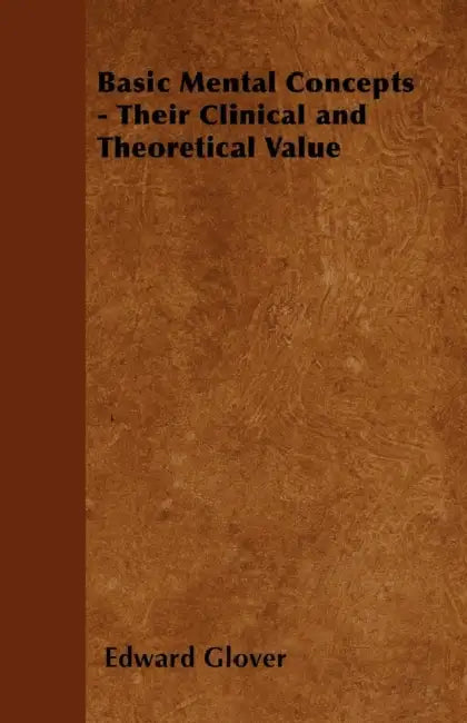 Basic Mental Concepts - Their Clinical and Theoretical Value by Edward Glover