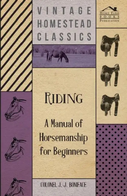 Riding - A Manual of Horsemanship for Beginners by Colonel J. J. Boniface