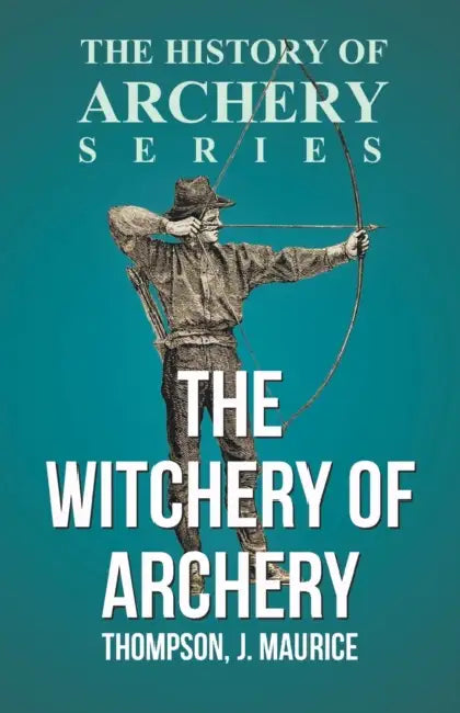 The Witchery of Archery by J. Maurice Thompson