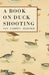 A Book on Duck Shooting by Van Campen Heilner