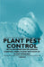 Plant Pest Control - With Information on Disease Control Insects and Methods of Plant Sprayin by Various