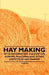 Hay Making - With Information Cultivation, Sowing, Mulching and Other Aspects of Hay Making by Various Authors