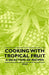 Cooking with Tropical Fruit - A Selection of Recipes by Anon
