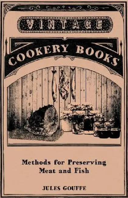 Methods for Preserving Meat and Fish by Jules Gouffe