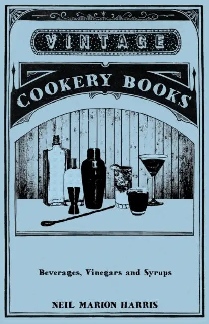 Beverages, Vinegars and Syrups by Neil Marion Harris