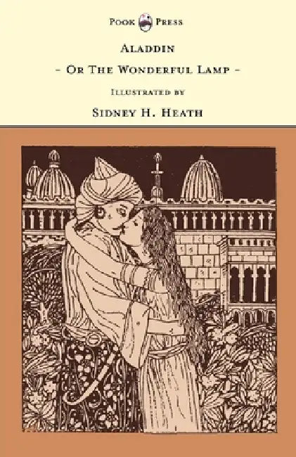 Aladdin - Or the Wonderful Lamp - Illustrated by Sidney H. Heath (the Banbury Cross Series) by Grace Rhys, Sidney H. Heath