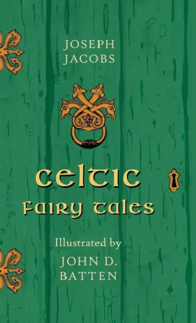 Celtic Fairy Tales - Illustrated by John D. Batten by Joseph Jacobs, John D. Batten