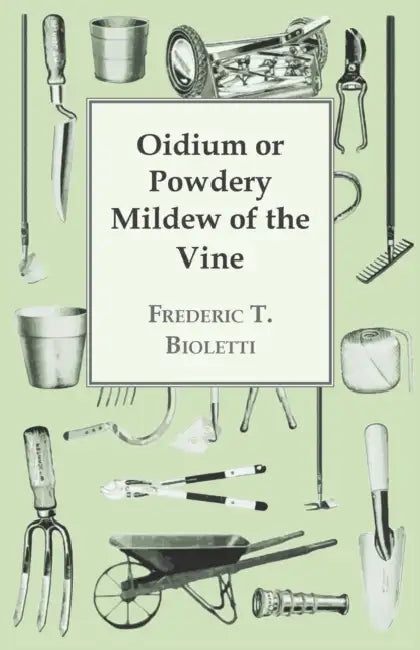 Oidium or Powdery Mildew of the Vine by Frederic T. Bioletti