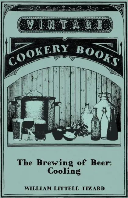The Brewing of Beer: Cooling by William Littell Tizard