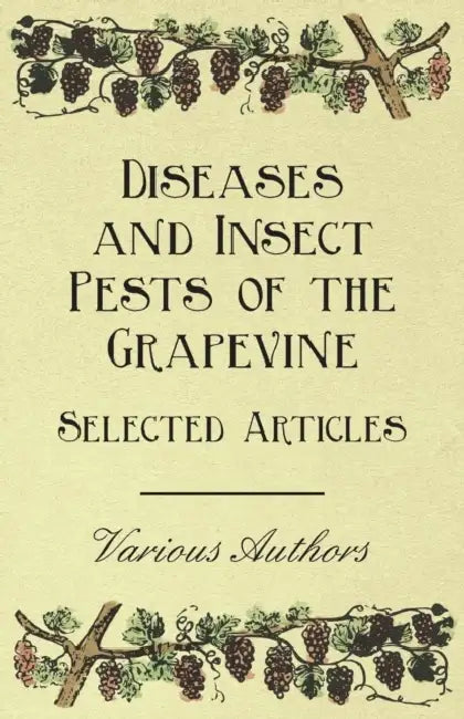 Diseases and Insect Pests of the Grapevine - Selected Articles by Various