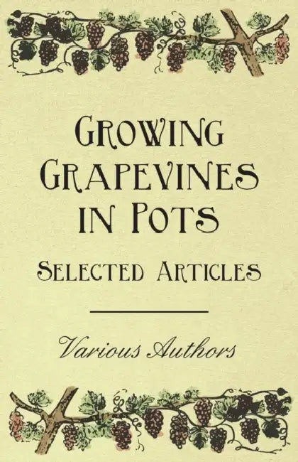 Growing Grapevines in Pots - Selected Articles by Various