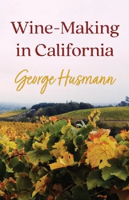 Wine-Making in California by George Husmann