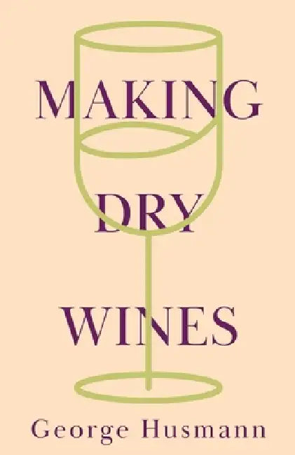 Making Dry Wines by George Husmann