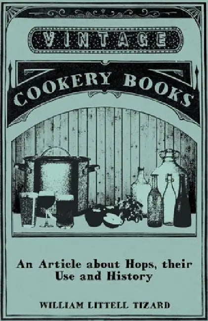 An Article about Hops, Their Use and History by William Littell Tizard