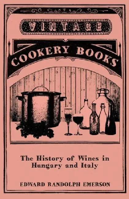 The History of Wines in Hungary and Italy by Edward Randolph Emerson