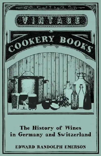 The History of Wines in Germany and Switzerland by Edward Randolph Emerson