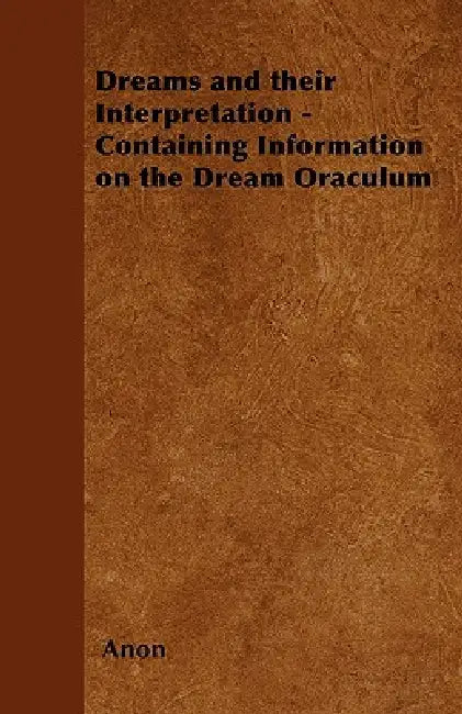 Dreams and their Interpretation - Containing Information on the Dream Oraculum by Anon