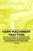 Farm Machinery - Tractors - A Collection of Articles on the Operation, Mechanics and Maintenance of Tractors by Various Authors