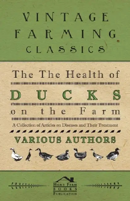 The Health of Ducks on the Farm - A Collection of Articles on Diseases and Their Treatment by Various