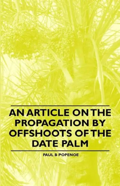 An Article on the Propagation by Offshoots of the Date Palm by Paul B. Popenoe