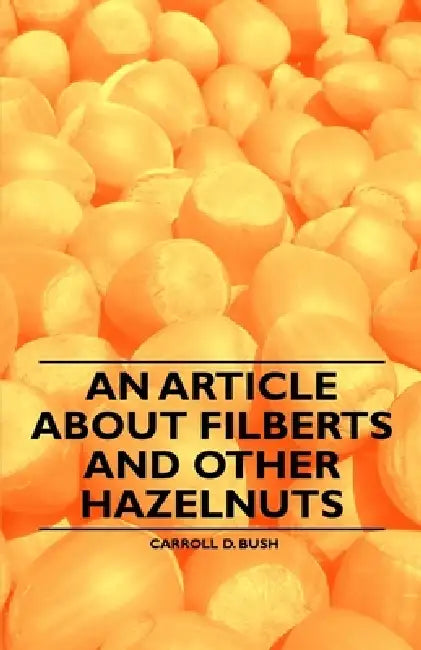 An Article about Filberts and Other Hazelnuts by Carroll D. Bush