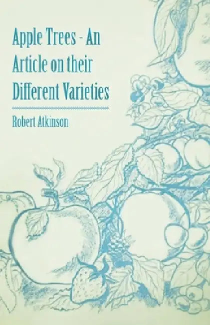 Apple Trees - An Article on their Different Varieties by Robert Atkinson