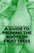 A Guide to Pruning the Roots of Fruit Trees by Liberty Hyde Bailey