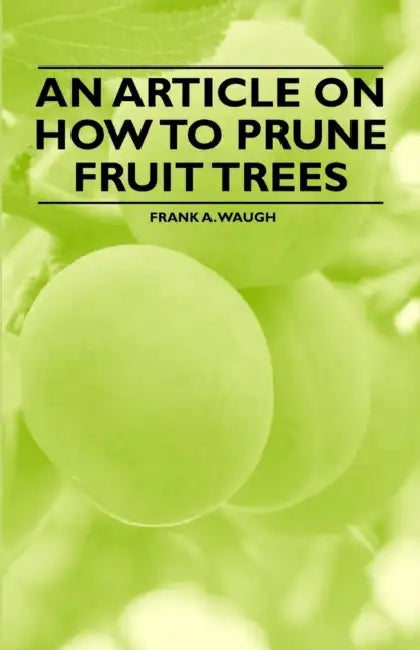 An Article on How to Prune Fruit Trees by Frank A. Waugh