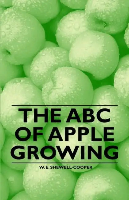The ABC of Apple Growing by W. E. Shewell-Cooper