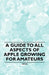 A Guide to All Aspects of Apple Growing for Amateurs by Anon
