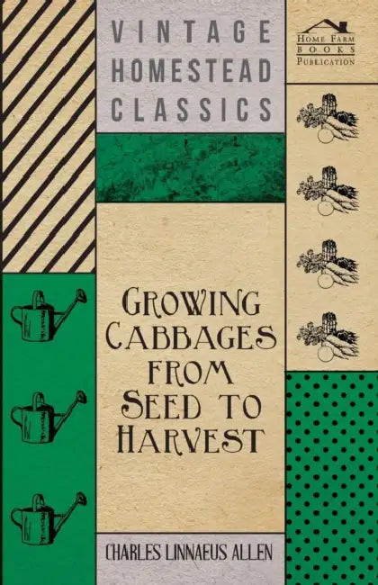 Growing Cabbages from Seed to Harvest by Charles Linnaeus Allen