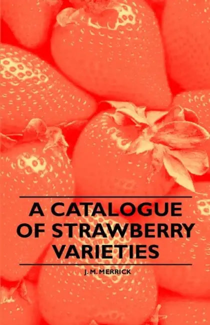 A Catalogue of Strawberry Varieties by Jr. Merrick J. M.